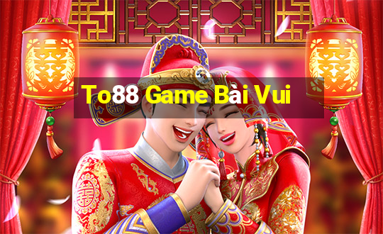 To88 Game Bài Vui