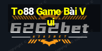 To88 Game Bài Vui