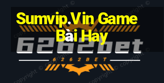 Sumvip.Vin Game Bài Hay