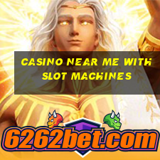 casino near me with slot machines