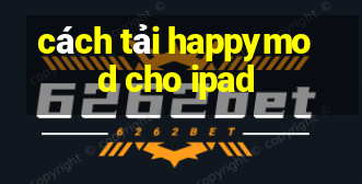 cách tải happymod cho ipad