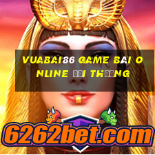 Vuabai86 Game Bài Online Đổi Thưởng