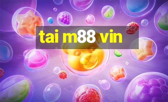 tai m88 vin