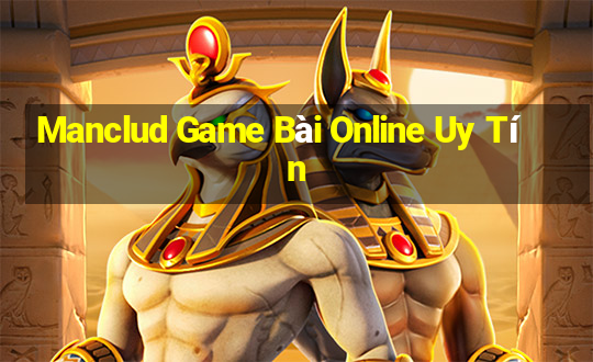 Manclud Game Bài Online Uy Tín