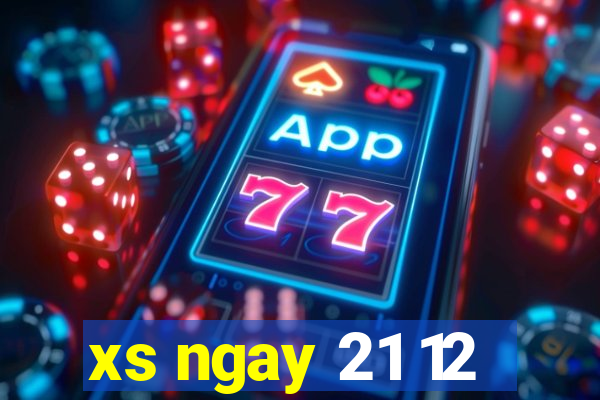 xs ngay 21 12