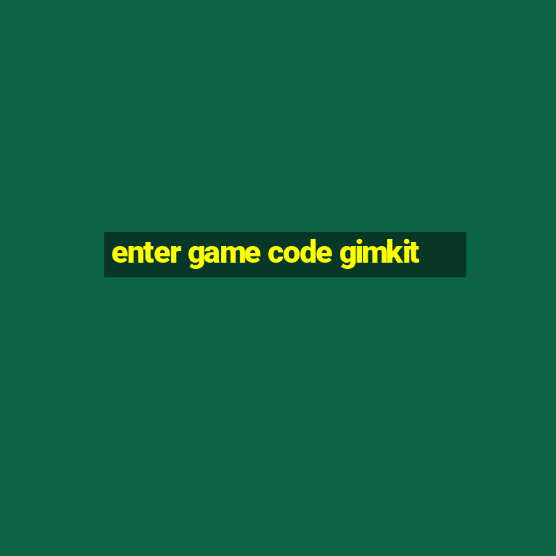 enter game code gimkit