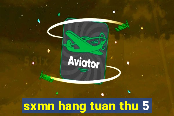 sxmn hang tuan thu 5