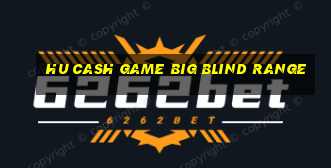 hu cash game big blind range