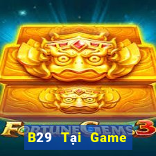 B29 Tại Game Bài B52 Đổi Thưởng