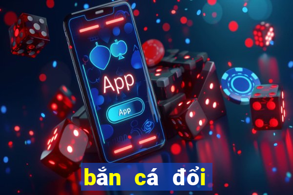 bắn cá đổi thưởng nổ hũ