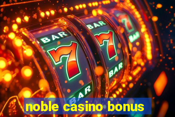 noble casino bonus