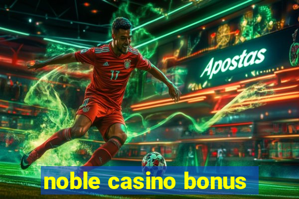 noble casino bonus