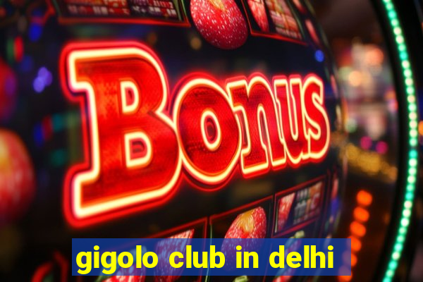 gigolo club in delhi