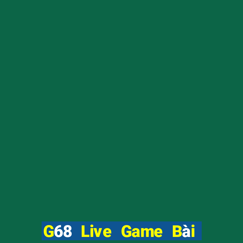 G68 Live Game Bài Lừa Đảo