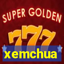 xemchua