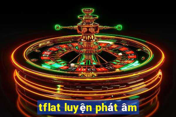 tflat luyện phát âm