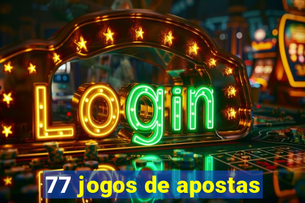 77 jogos de apostas