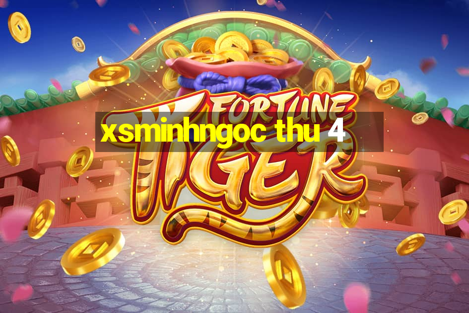 xsminhngoc thu 4