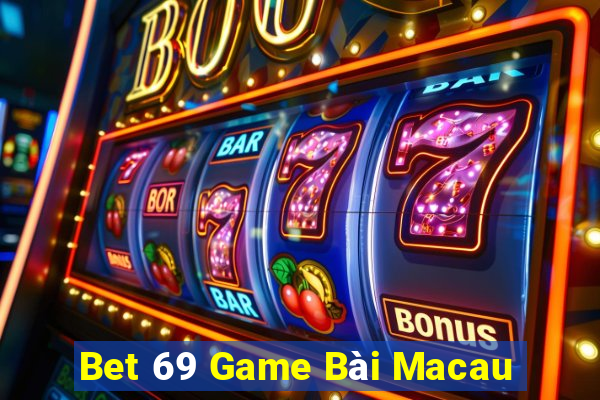 Bet 69 Game Bài Macau