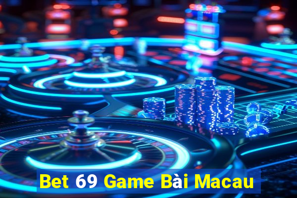 Bet 69 Game Bài Macau