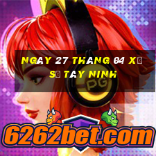 ngày 27 tháng 04 xổ số tây ninh