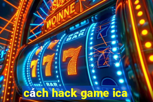 cách hack game ica