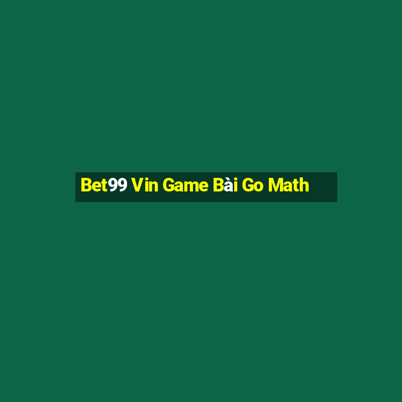 Bet99 Vin Game Bài Go Math