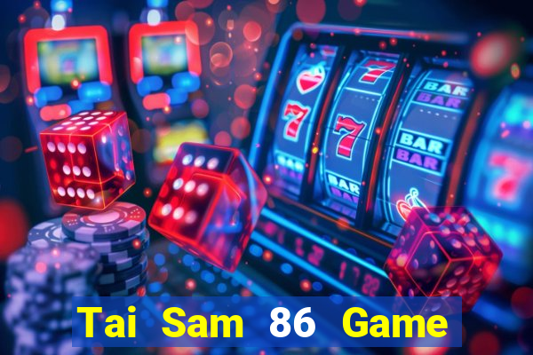 Tai Sam 86 Game Bài Uống Rượu