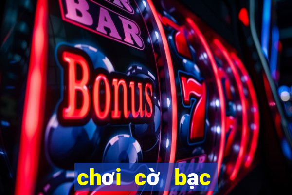 chơi cờ bạc trên mạng