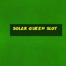 solar queen slot