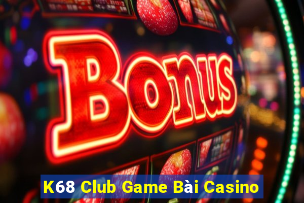 K68 Club Game Bài Casino