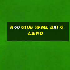 K68 Club Game Bài Casino