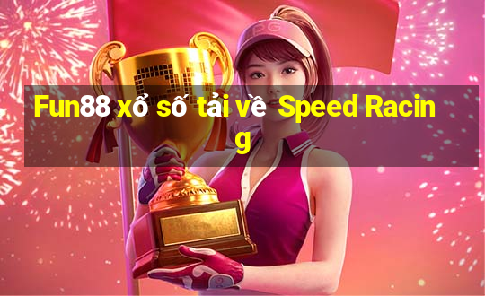 Fun88 xổ số tải về Speed Racing