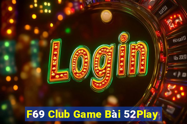 F69 Club Game Bài 52Play