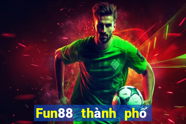 Fun88 thành phố cờ bạc trực tuyến Việt nam