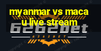 myanmar vs macau live stream