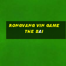 Rongvang Vin Game The Bài