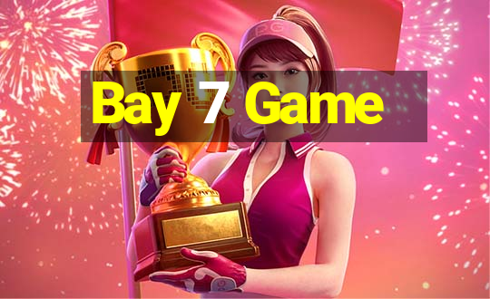 Bay 7 Game