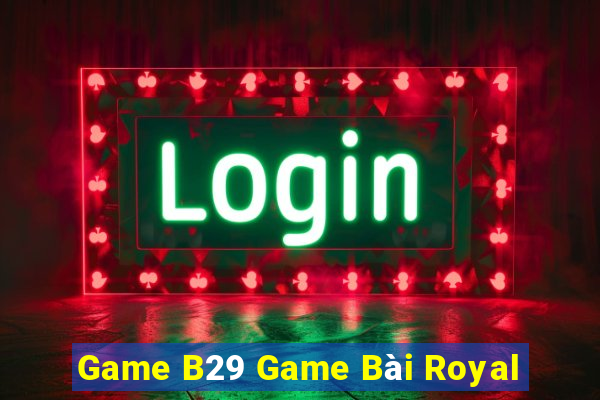 Game B29 Game Bài Royal