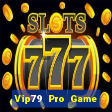 Vip79 Pro Game Bài 2022