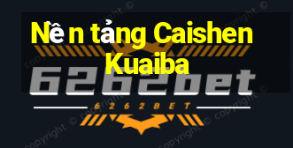 Nền tảng Caishen Kuaiba