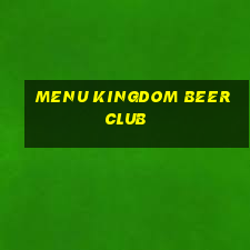 menu kingdom beer club