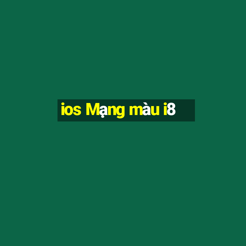 ios Mạng màu i8