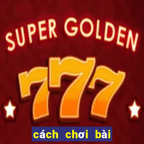 cách chơi bài tấn miền bắc