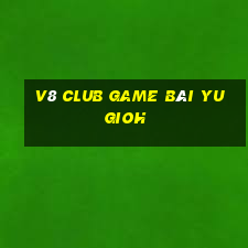 V8 Club Game Bài Yugioh