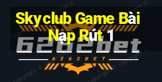 Skyclub Game Bài Nạp Rút 1