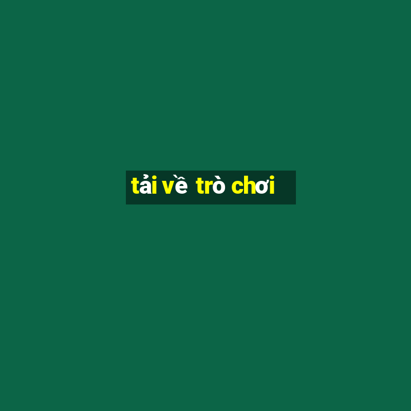 tải về trò chơi