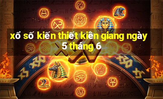 xổ số kiến thiết kiên giang ngày 5 tháng 6