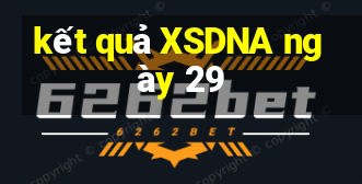 kết quả XSDNA ngày 29