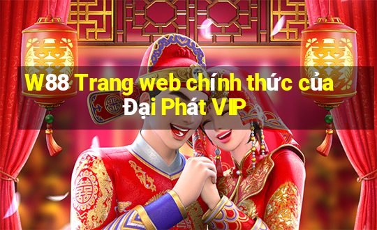 W88 Trang web chính thức của Đại Phát VIP